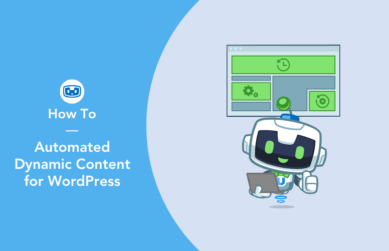 Featured image for “Automated Dynamic Content for WordPress” with a Automator’s U-Bot next to a computer screen displaying dynamic website elements, representing the automation of personalized content in WordPress websites.