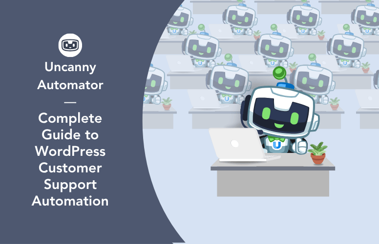 Uncanny Automator graphic titled “Complete Guide to WordPress Customer Support Automation” showing the Automator robot working at a laptop with multiple support agents in the background.