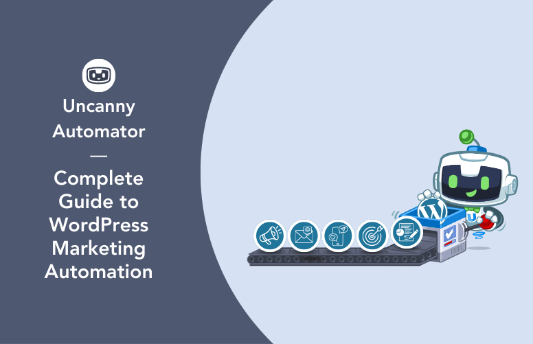 Banner for “Uncanny Automator — Complete Guide to WordPress Marketing Automation,” showing a robot mascot automating WordPress marketing tasks such as email, lead capture, targeting, and analytics.